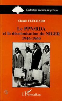 Le PPN/RDA et la décolonisation du Niger 1946-1960