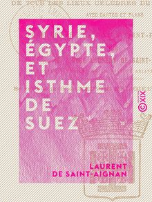 Syrie, Égypte, et Isthme de Suez - Description topographique, historique et archéologique