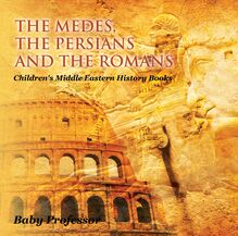 The Medes, the Persians and the Romans | Children s Middle Eastern History Books
