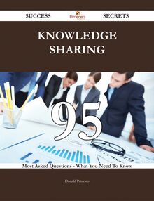 knowledge sharing 95 Success Secrets - 95 Most Asked Questions On knowledge sharing - What You Need To Know