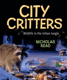 City Critters : Wildlife in the Urban Jungle