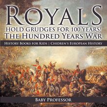 Royals Hold Grudges for 100 Years! The Hundred Years War - History Books for Kids | Chidren s European History