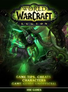 World of Warcraft Legion Game Tips, Cheats Characters Game Guide Unofficial
