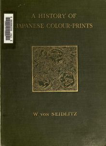 A history of Japanese colour-prints, with illustrations in colour and black and white;