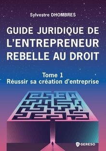 Guide juridique de l entrepreneur rebelle au droit