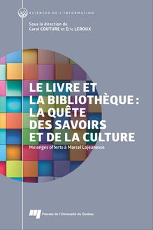 Le livre et la bibliothèque: la quête des savoirs et de la culture : Mélanges offerts à Marcel Lajeunesse