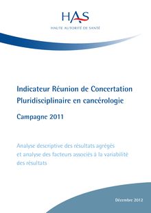 Indicateur Réunion de concertation pluridisciplinaire – Campagne 2011 – Analyse descriptive des résultats agrégés et analyse des facteurs associés à la variabilité des résultats - Décembre 2012
