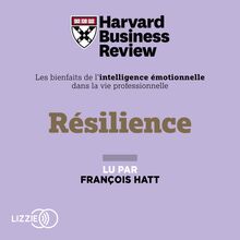 Résilience : Les Bienfaits de l intelligence émotionnelle dans la vie professionnelle
