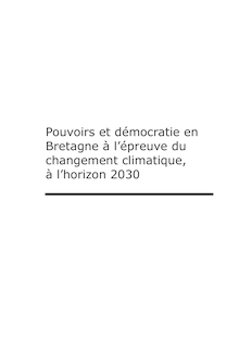 Pouvoirs et démocratie en Bretagne à l épreuve du changement climatique, à l horizon 2030.