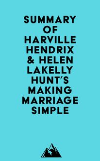 Summary of Harville Hendrix & Helen LaKelly Hunt s Making Marriage Simple