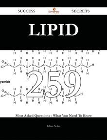 Lipid 259 Success Secrets - 259 Most Asked Questions On Lipid - What You Need To Know