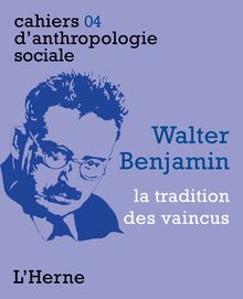 Cahier d Anthropologie sociale N° 4 : Walter Benjamin, la tradition des vaincus