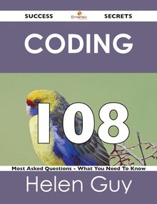 coding 108 Success Secrets - 108 Most Asked Questions On coding - What You Need To Know