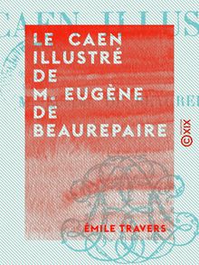 Le Caen illustré de M. Eugène de Beaurepaire