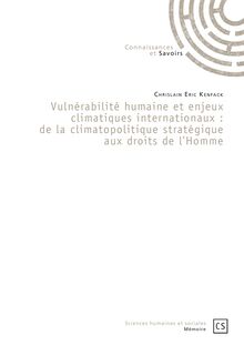 Vulnérabilité humaine et enjeux climatiques internationaux : de la climatopolitique stratégique aux droits de l Homme