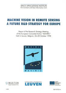 Machine Vision in Remote Sensing A Future R&D Strategy for Europe. Report of the Research Strategy Meeting of the European Concerted Action "MAVIRIC" held in Leuven, Belgium, 26-28 October 1998