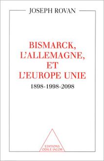 Bismarck, l Allemagne et l Europe unie : 1898-1998-2098