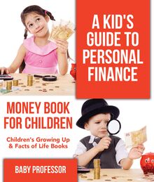 A Kid s Guide to Personal Finance - Money Book for Children | Children s Growing Up & Facts of Life Books