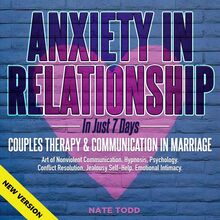 ANXIETY IN RELATIONSHIP In Just 7 Days. COUPLES THERAPY & COMMUNICATION IN MARRIAGE. Art of Nonviolent Communication, Hypnosis, Psychology. Conflict Resolution, Jealousy Self-Help, Emotional Intimacy. NEW VERSION