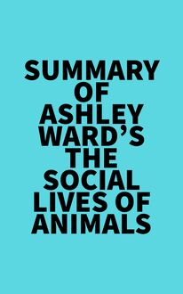 Summary of Ashley Ward s The Social Lives of Animals