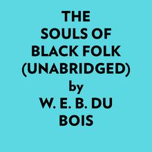 The Souls Of Black Folk (Unabridged)