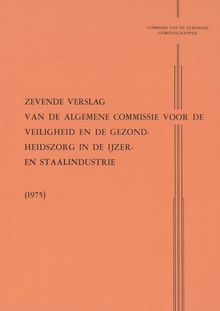 Zevende Verslag van de Algemene Commissie voor de veiligheid en de gezondheidszorg in de ijzer- en staalindustrie 1975