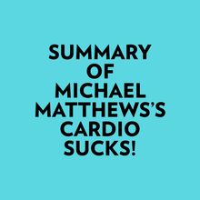 Summary of Michael Matthews s Cardio Sucks!