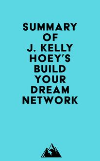 Summary of J. Kelly Hoey s Build Your Dream Network