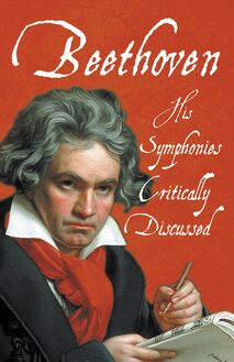 Beethoven - His Symphonies Critically Discussed