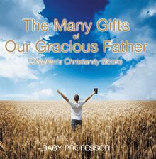 The Many Gifts of Our Gracious Father | Children s Christianity Books