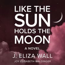 Like the Sun Holds the Moon: A Novel