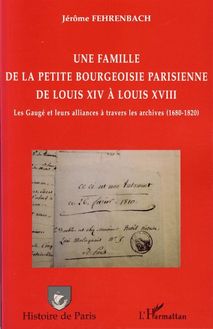 Une famille de la petite bourgeoisie parisienne de Louis XIV à Louis XVIII
