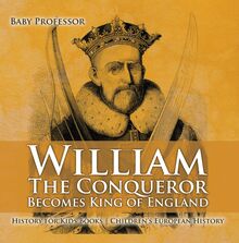 William The Conqueror Becomes King of England - History for Kids Books | Chidren s European History