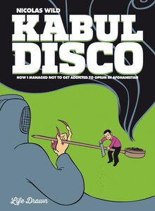 Kabul Disco Vol.2 : How I managed not to get addicted to Opium in Afghanistan