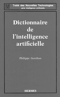 Dictionnaire de l intelligence artificielle (Coll. Traité des nouvelles technologies Série Intelligence artificielle)