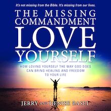 The Missing Commandment: Love Yourself: How Loving Yourself the Way God Does Can Bring Healing and Freedom to Your Life