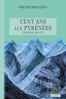 Cents Ans aux Pyrénées (Livres 3 et 4)