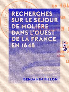 Recherches sur le séjour de Molière dans l ouest de la France en 1648