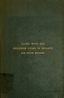 "Alone with God," "Children dying in infancy" and other sermons