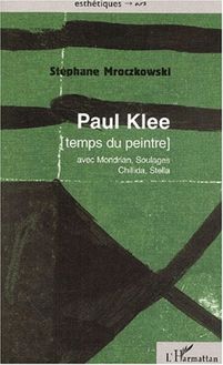 PAUL KLEE [temps du peintre] avec Mondrian, Soulages, Chillida, Stella
