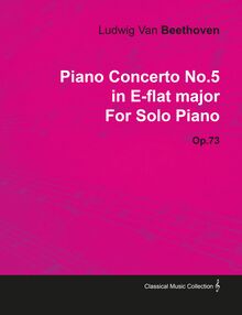 Piano Concerto No. 5 - In E-Flat Major - Op. 73 - For Solo Piano