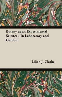 Botany as an Experimental Science - In Laboratory and Garden