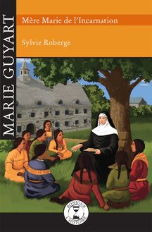 Marie Guyart : Mère Marie de l Incarnation