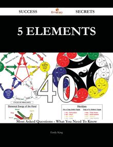 5 Elements 40 Success Secrets - 40 Most Asked Questions On 5 Elements - What You Need To Know