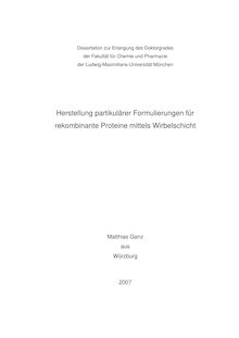 Herstellung partikulärer Formulierungen für rekombinante Proteine mittels Wirbelschicht [Elektronische Ressource] / Matthias Ganz