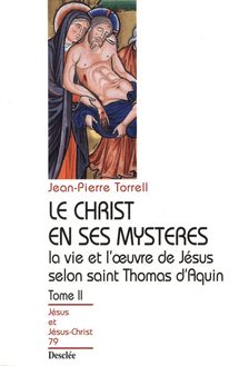 Le Christ en ses mystères - Tome 2 - La vie et l œuvre de Jésus selon saint Thomas d Aquin