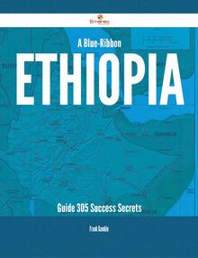 A Blue-Ribbon Ethiopia Guide - 305 Success Secrets