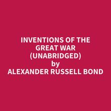 Inventions Of The Great War (Unabridged)