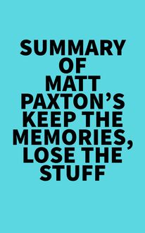 Summary of Matt Paxton s Keep the Memories, Lose the Stuff