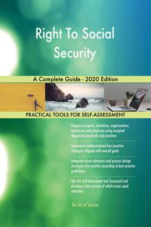 Right To Social Security A Complete Guide - 2020 Edition
